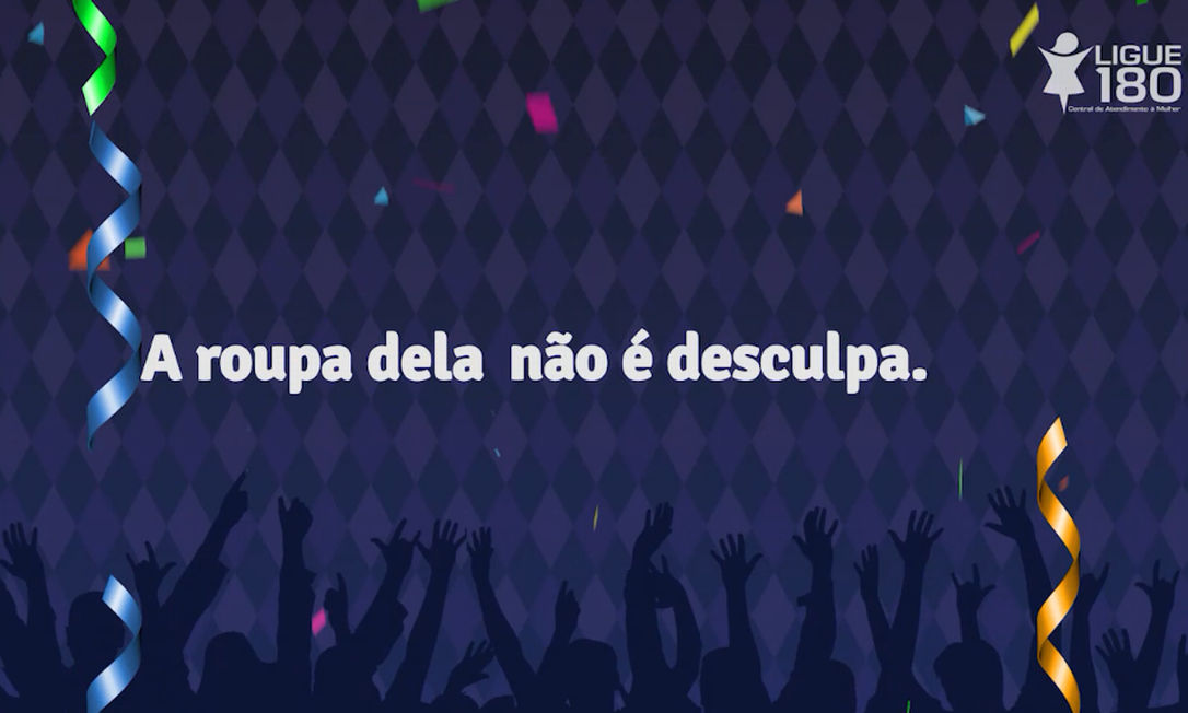 Governo lança campanha contra assédio sexual no carnaval; 'bebida não é  desculpa' - Jornal O Globo